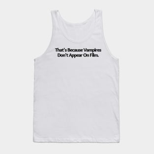 That s Because Vampires Don't Appear On Film, funny joke Tank Top